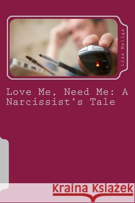 Love Me, Need Me: A Narcissist's Tale Lisa Maliga 9781481845861 Createspace - książka