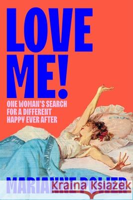 Love Me!: One woman’s search for a different happy ever after Marianne Power 9781529057881 Pan Macmillan - książka