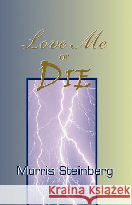 Love Me or Die Morris Steinberg 9780738832371 Xlibris Us - książka