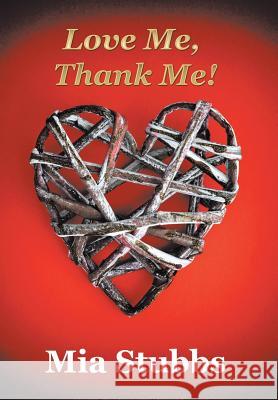 Love Me, Thank Me! Mia Stubbs 9781524551797 Xlibris - książka