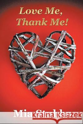 Love Me, Thank Me! Mia Stubbs 9781524551810 Xlibris - książka