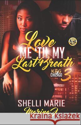 Love Me 'Til My Last Breath 3: King Of Chicago Marina J Shelli Marie 9781070178837 Independently Published - książka