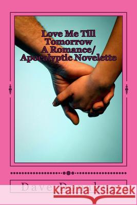 Love Me Till Tomorrow MR Dave Donahue 9781490356716 Createspace - książka