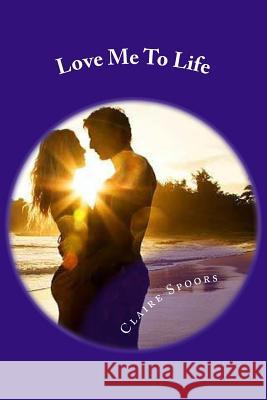 Love Me To Life Spoors, Claire 9781505379938 Createspace - książka