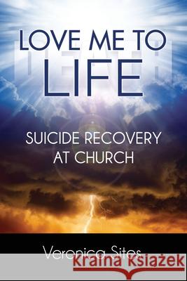 Love Me to Life: Suicide Recovery at Church Veronica Sites 9781631997365 Energion Publications - książka