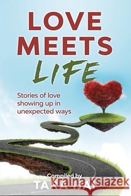 Love Meets Life: Stories of Love Showing Up in Unexpected Ways Tara Ijai 9781951131074 As You Wish Publishing - książka