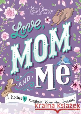 Love, Mom and Me: A Mother and Daughter Keepsake Journal Clemons, Katie 9781492693581 Sourcebooks Jabberwocky - książka