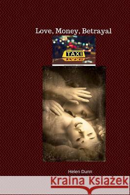 Love, Money, Betrayal Helen Dunn 9781720811169 Createspace Independent Publishing Platform - książka