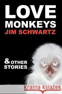 Love Monkeys & Other Stories Jim Schwartz 9781091285804 Independently Published - książka