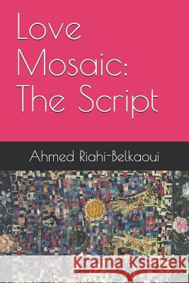 Love Mosaic: The Script Ahmed Riahi-Belkaoui 9781791886660 Independently Published - książka