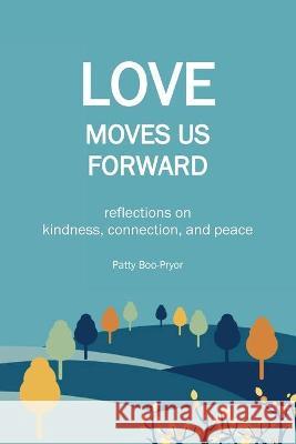 Love Moves Us Forward Patty Boo-Pryor 9781736438800 Heart House Press LLC - książka