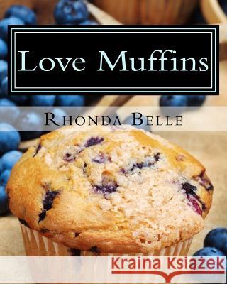 Love Muffins: 60 Super #Delish Muffin Recipes Rhonda Belle 9781540362834 Createspace Independent Publishing Platform - książka