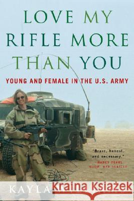 Love My Rifle More Than You: Young and Female in the U.S. Army Kayla Williams Michael E. Staub 9780393329223 W. W. Norton & Company - książka