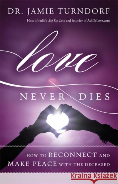 Love Never Dies Turndorf, Jamie 9781401945350 Hay House - książka