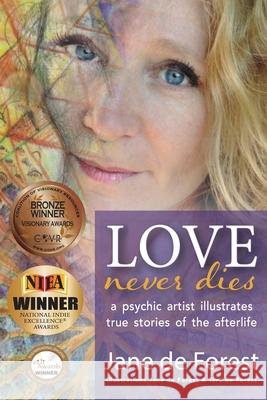 Love Never Dies - A Psychic Artist Illustrates True Stories of the Afterlife Jane d Jane d Tara d 9781947369016 Jane's Inspiration, LLC - książka