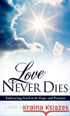 Love Never Dies: Embracing Grief with Hope and Promise Ct, Larry M. Barber Lpc-S 9781613796016 Xulon Press - książka