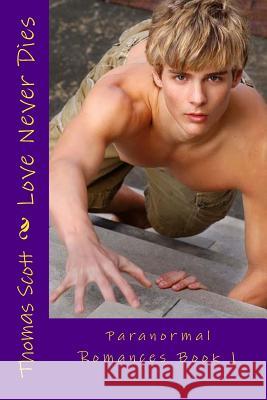 Love Never Dies: Paranormal Romances Book 1 Thomas Edward Scott 9781502847546 Createspace - książka