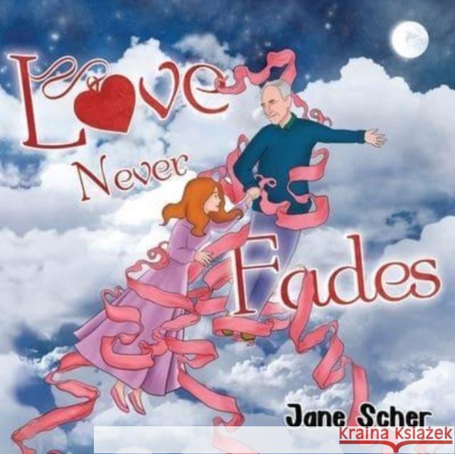 Love Never Fades Jane Scher 9781838754945 Pegasus Elliot Mackenzie Publishers - książka