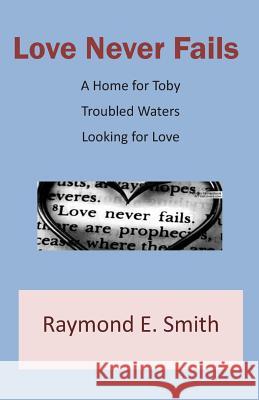 Love Never Fails Raymond E. Smith 9781495335839 Createspace - książka