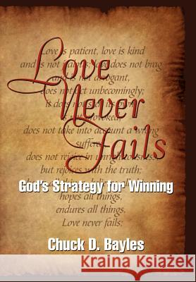 Love Never Fails: God's Strategy for Winning Bayles, Chuck D. 9781462868094 Xlibris Corporation - książka