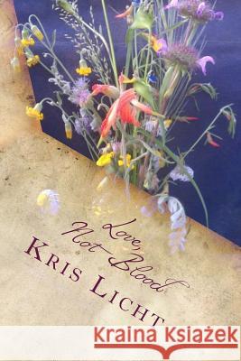 Love, Not Blood Kris Licht 9781502994103 Createspace - książka