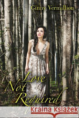 Love Not Required Ginny Vermillion 9781484003992 Createspace - książka