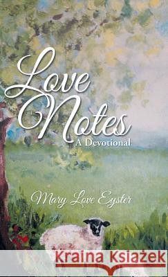 Love Notes: A Devotional Eyster, Mary Love 9781490819808 WestBow Press - książka