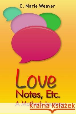 Love Notes, Etc.: A Mother's Journey C. Marie Weaver 9781511872188 Createspace - książka