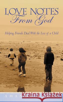 Love Notes From God: Helping Friends Deal With the Loss of a Child Burke, Amanda 9781449727383 WestBow Press - książka