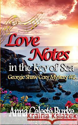 Love Notes in the Key of Sea: Georgie Shaw Cozy Mystery #2 Anna Celeste Burke 9781530991778 Createspace Independent Publishing Platform - książka