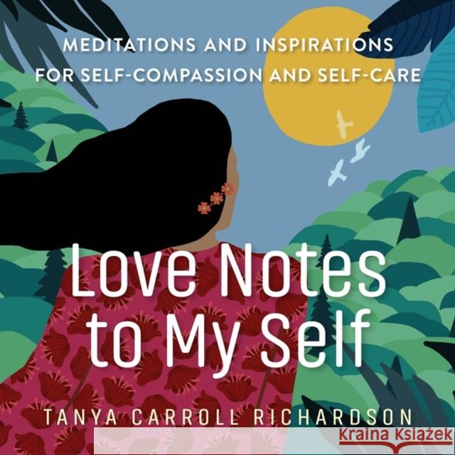 Love Notes to My Self: Meditations and Inspirations for Self-Compassion and Self-Care Richardson, Tanya Carroll 9781523513352 Workman Publishing - książka