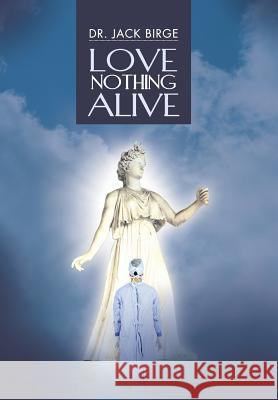 Love Nothing Alive Dr Jack Birge 9781481749046 Authorhouse - książka