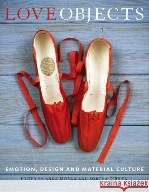 Love Objects: Emotion, Design and Material Culture Moran, Anna 9781472517197 Bloomsbury Publishing PLC - książka