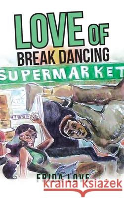 Love of Break Dancing Frida Love 9798887935232 Page Publishing, Inc. - książka