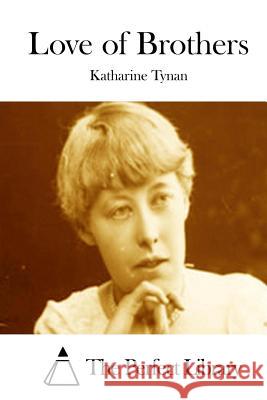 Love of Brothers Katharine Tynan The Perfect Library 9781512187205 Createspace - książka