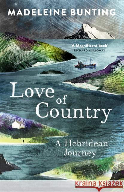 Love of Country: A Hebridean Journey Madeleine Bunting 9781847085184 Granta Books - książka
