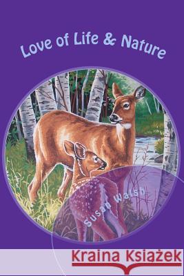 Love of Life & Nature: My poetry is about everything I love. Walsh, Susan 9781466461475 Createspace - książka