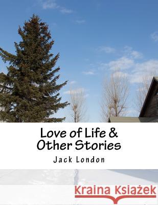 Love of Life & Other Stories Jack London 9781517350321 Createspace - książka