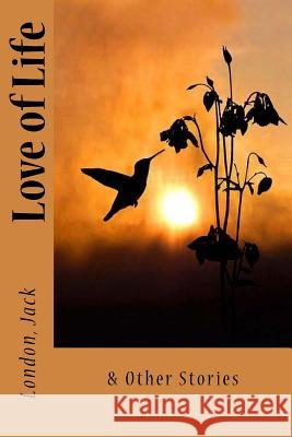 Love of Life: & Other Stories London Jack Sir Angels 9781547048861 Createspace Independent Publishing Platform - książka