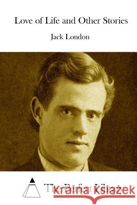 Love of Life and Other Stories Jack London The Perfect Library 9781512071795 Createspace - książka