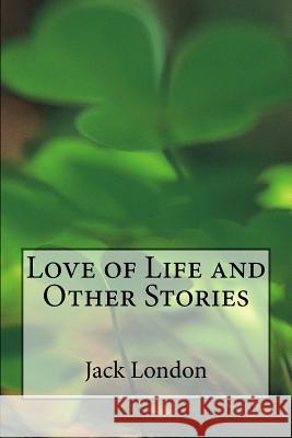 Love of Life and Other Stories Jack London 9781537592589 Createspace Independent Publishing Platform - książka