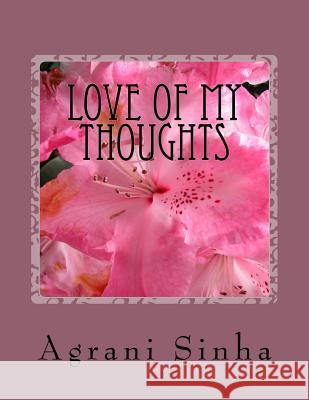 Love of my thoughts Sinha, Agrani 9781539912781 Createspace Independent Publishing Platform - książka