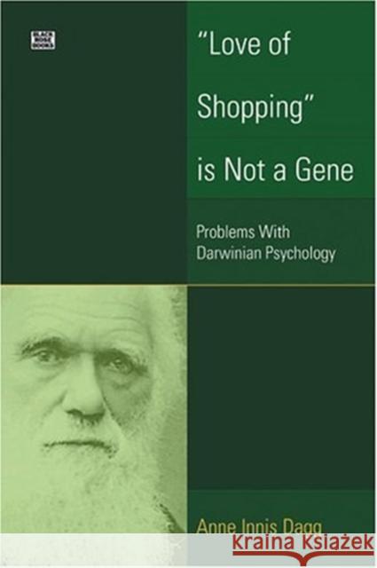 Love of Shopping Is Not a Gene: Problems with Darwinian Psychology Anne Innis Dagg 9781551642567 Black Rose Books - książka