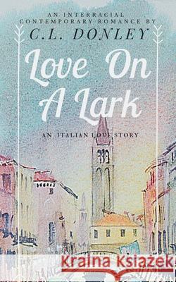 Love on a Lark: an International Romance C L Donley 9781732150461 R. R. Bowker - książka