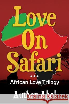 Love On Safari: An African Love Trilogy Abel, Auther 9781503282599 Createspace - książka