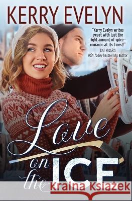 Love on the Ice: A Hockey Romance Novelette Kerry Evelyn 9781733254649 Swan Press - książka