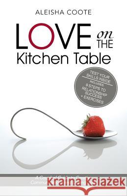 Love on the Kitchen Table: A Couples' Guide to Creative Communications and Lasting Love Aleisha Coote 9781452511986 Balboa Press - książka