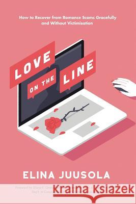 Love on the Line: How to Recover from Romance Scams Gracefully and Without Victimisation Elina Juusola 9781514444405 Xlibris - książka