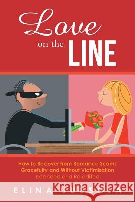 Love on the Line: How to Recover from Romance Scams Gracefully and Without Victimisation Extended and Re-edited Juusola, Elina 9781643673547 Urlink Print & Media, LLC - książka