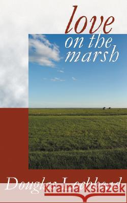 Love on the Marsh Lochhead, Douglas 9780973950533 Sybertooth Inc - książka